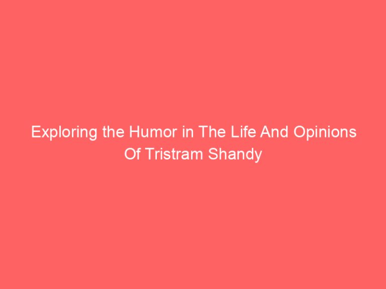 Exploring the Humor in The Life And Opinions Of Tristram Shandy