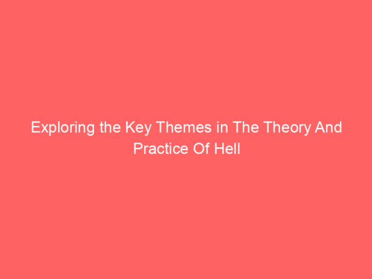 Exploring the Key Themes in The Theory And Practice Of Hell