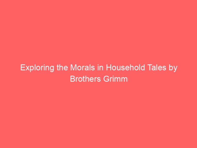 Exploring the Morals in Household Tales by Brothers Grimm