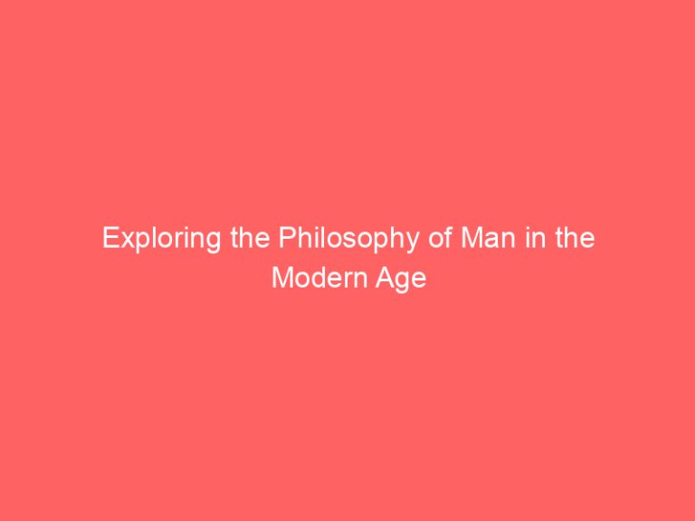 Exploring the Philosophy of Man in the Modern Age