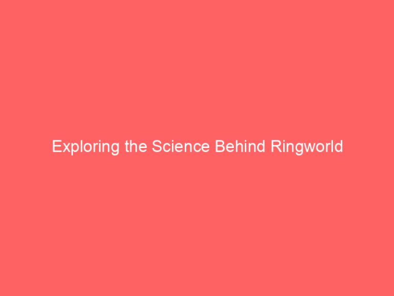 Exploring the Science Behind Ringworld