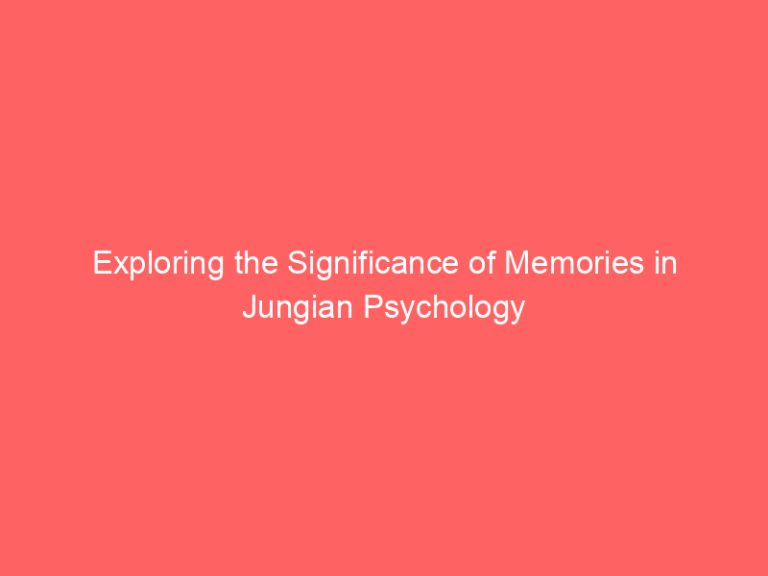 Exploring the Significance of Memories in Jungian Psychology