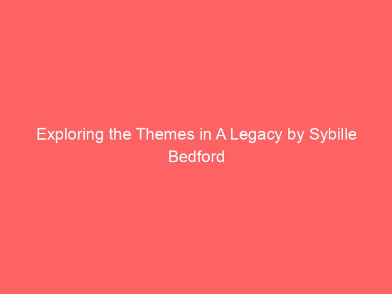 Exploring the Themes in A Legacy by Sybille Bedford