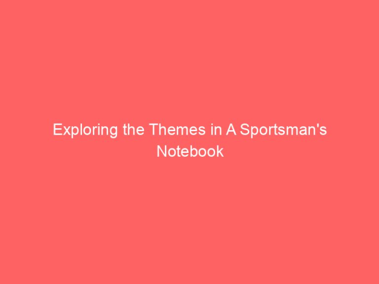 Exploring the Themes in A Sportsman’s Notebook