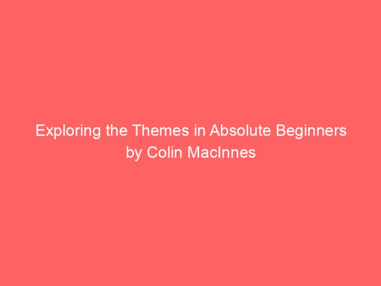 Exploring the Themes in Absolute Beginners by Colin MacInnes