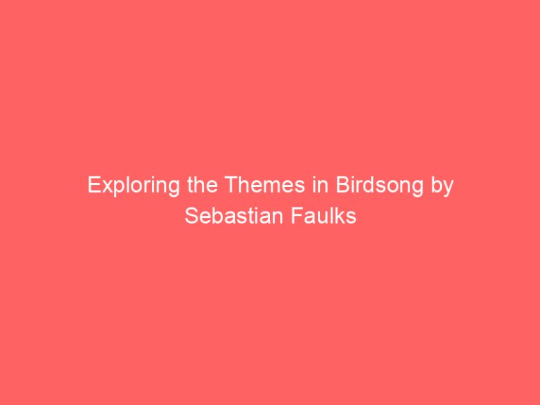 Exploring the Themes in Birdsong by Sebastian Faulks