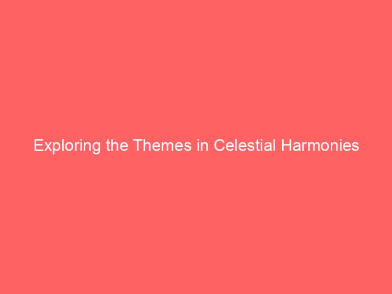 Exploring the Themes in Celestial Harmonies