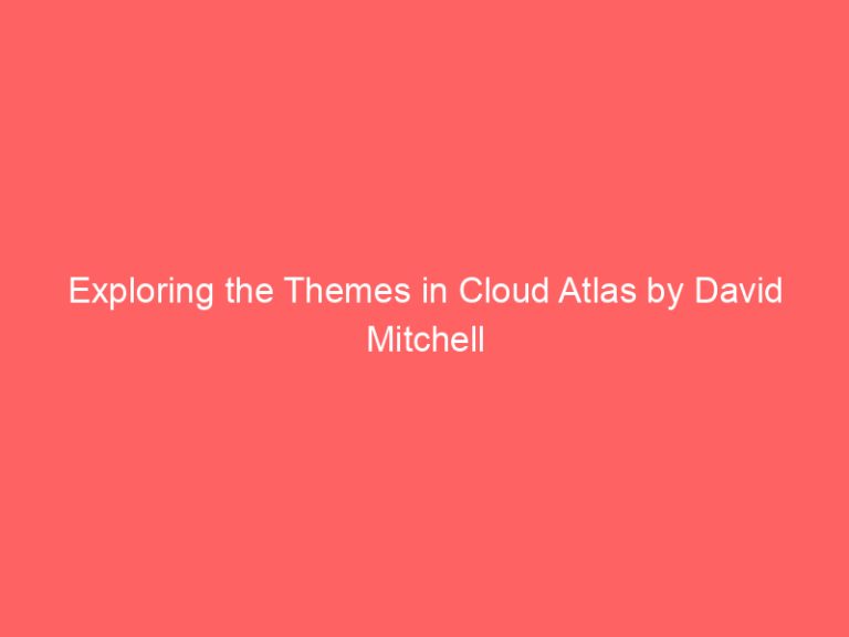 Exploring the Themes in Cloud Atlas by David Mitchell