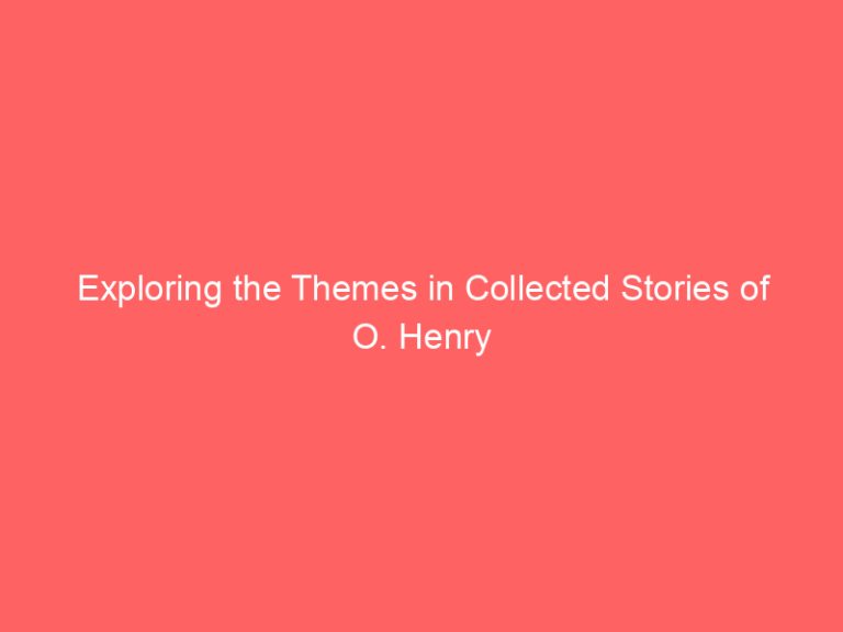 Exploring the Themes in Collected Stories of O. Henry