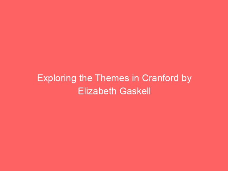 Exploring the Themes in Cranford by Elizabeth Gaskell