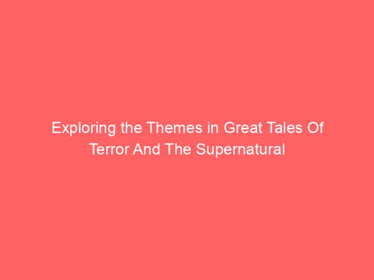 Exploring the Themes in Great Tales Of Terror And The Supernatural
