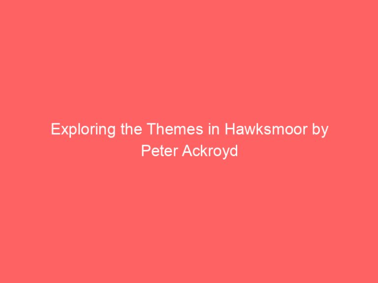 Exploring the Themes in Hawksmoor by Peter Ackroyd