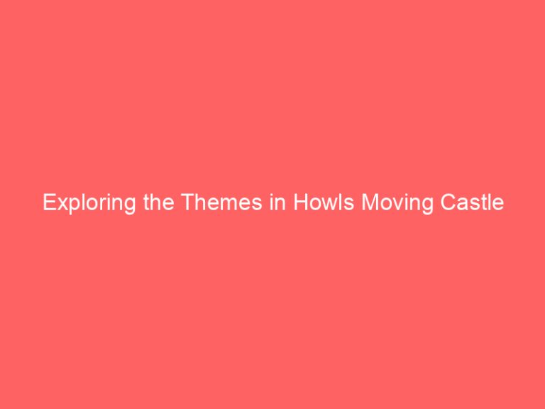 Exploring the Themes in Howls Moving Castle