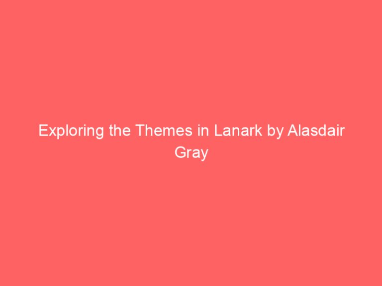 Exploring the Themes in Lanark by Alasdair Gray