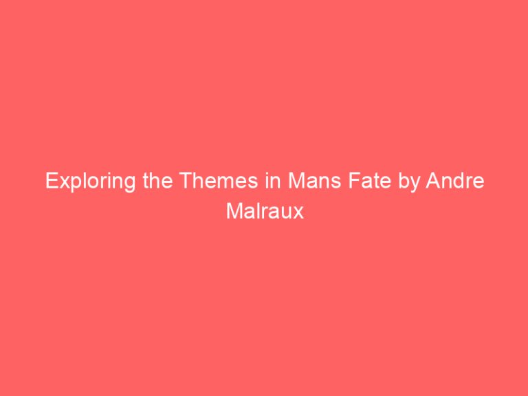 Exploring the Themes in Mans Fate by Andre Malraux
