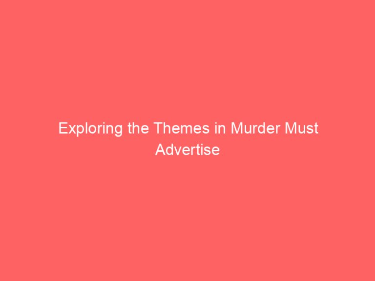 Exploring the Themes in Murder Must Advertise