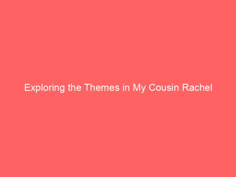 Exploring the Themes in My Cousin Rachel