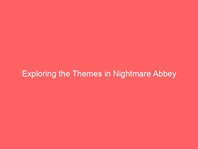 Exploring the Themes in Nightmare Abbey