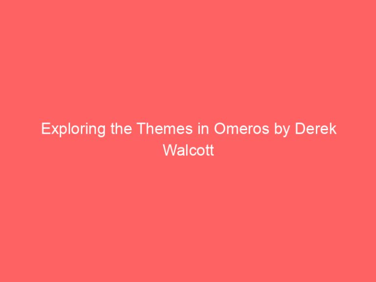 Exploring the Themes in Omeros by Derek Walcott