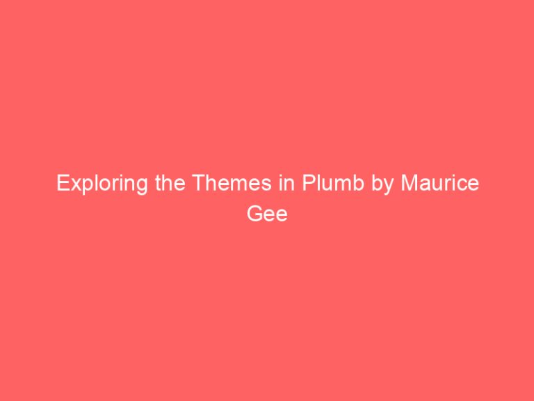 Exploring the Themes in Plumb by Maurice Gee