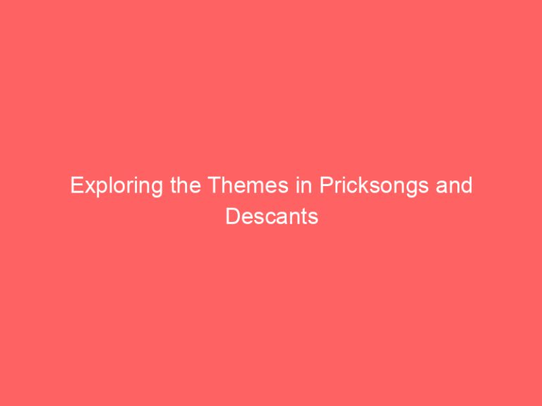 Exploring the Themes in Pricksongs and Descants