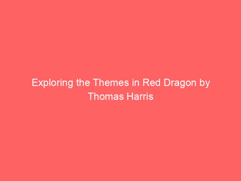 Exploring the Themes in Red Dragon by Thomas Harris