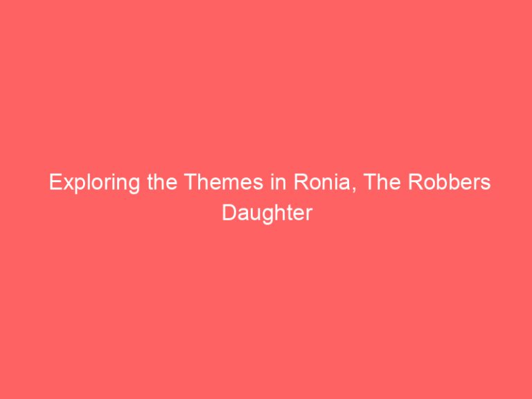 Exploring the Themes in Ronia, The Robbers Daughter