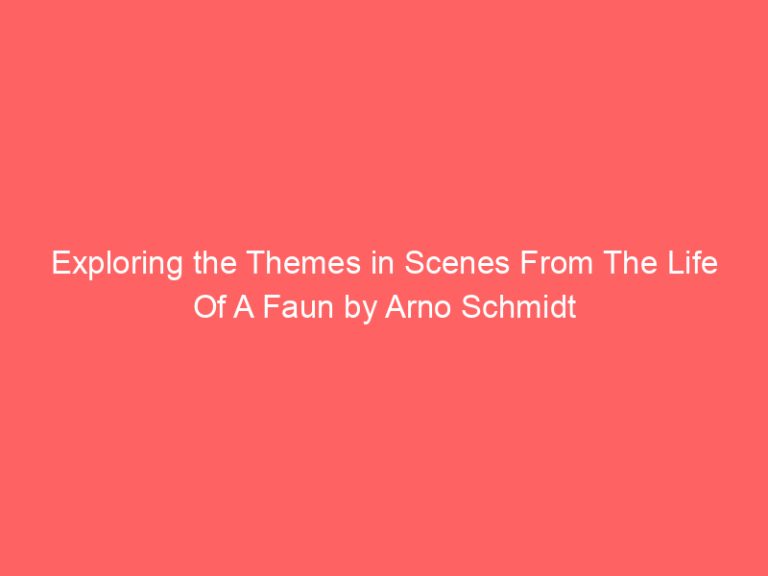 Exploring the Themes in Scenes From The Life Of A Faun by Arno Schmidt