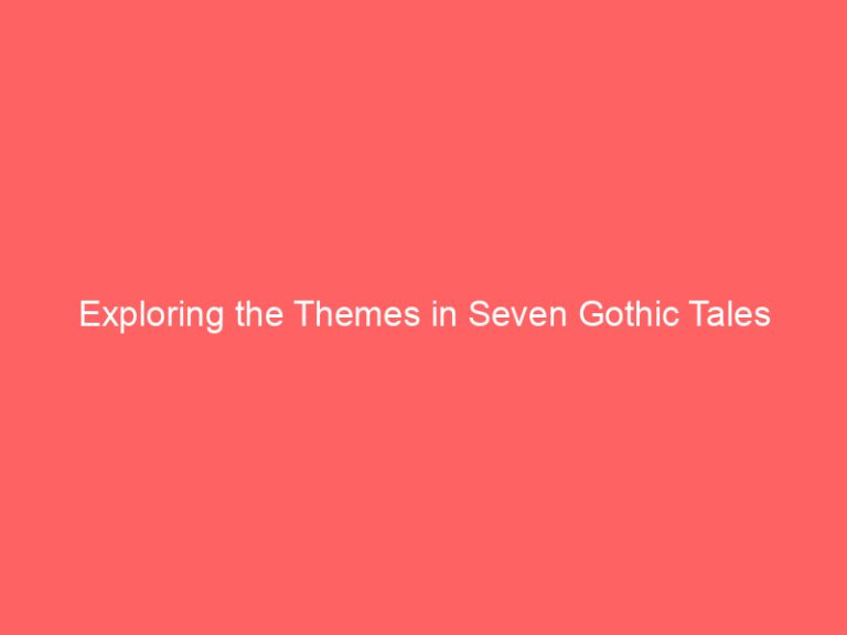Exploring the Themes in Seven Gothic Tales