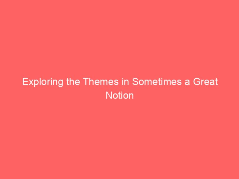 Exploring the Themes in Sometimes a Great Notion
