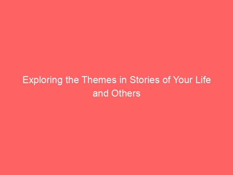 Exploring the Themes in Stories of Your Life and Others