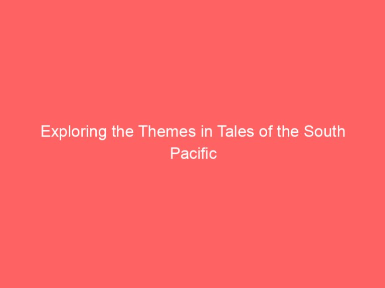 Exploring the Themes in Tales of the South Pacific