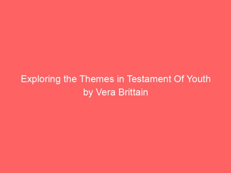 Exploring the Themes in Testament Of Youth by Vera Brittain