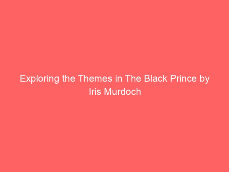 Exploring the Themes in The Black Prince by Iris Murdoch