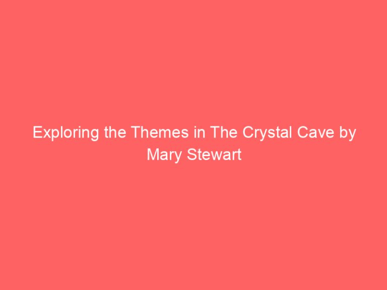 Exploring the Themes in The Crystal Cave by Mary Stewart