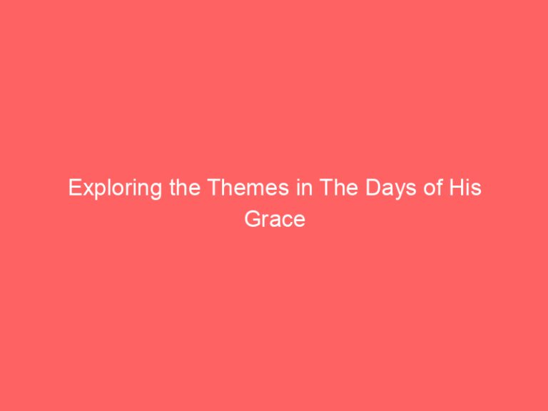 Exploring the Themes in The Days of His Grace