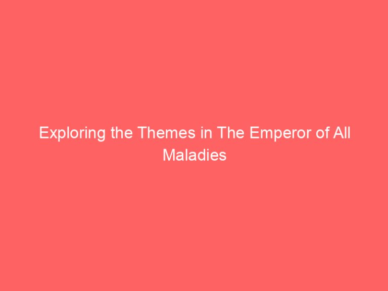 Exploring the Themes in The Emperor of All Maladies