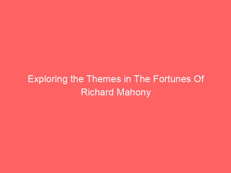 Exploring the Themes in The Fortunes Of Richard Mahony