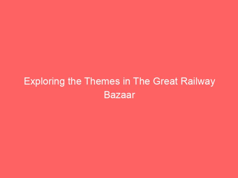 Exploring the Themes in The Great Railway Bazaar