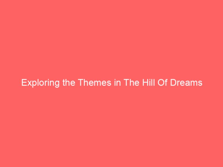 Exploring the Themes in The Hill Of Dreams