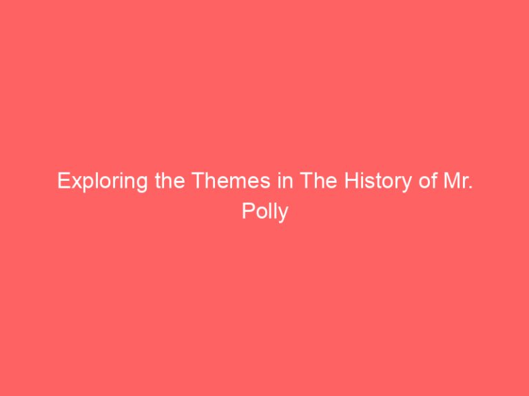 Exploring the Themes in The History of Mr. Polly