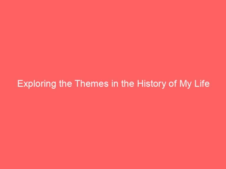 Exploring the Themes in the History of My Life