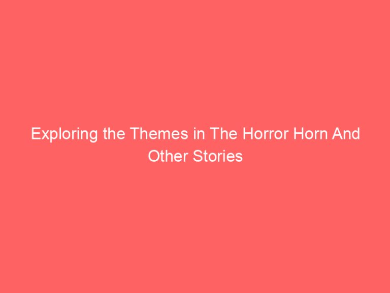 Exploring the Themes in The Horror Horn And Other Stories