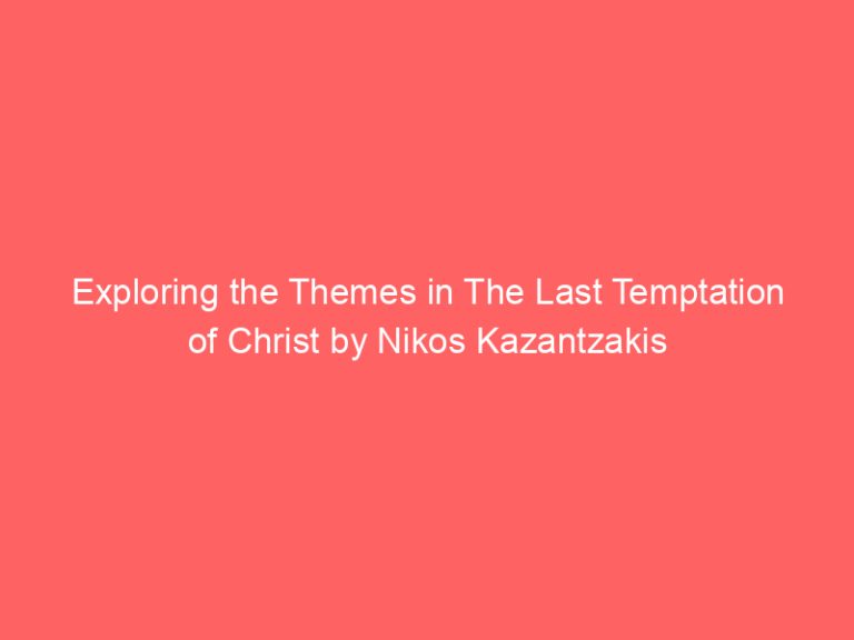 Exploring the Themes in The Last Temptation of Christ by Nikos Kazantzakis