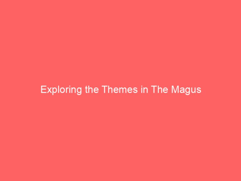Exploring the Themes in The Magus