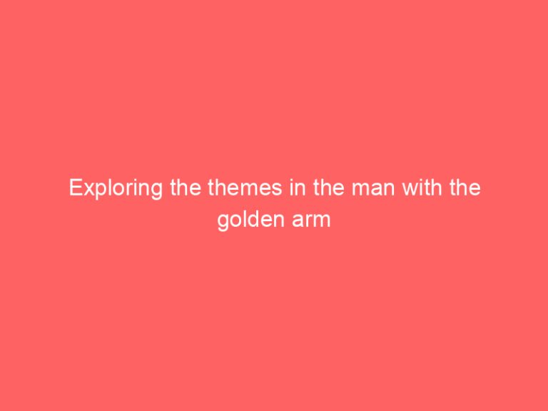 Exploring the themes in the man with the golden arm