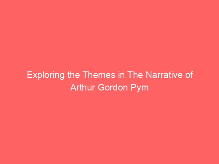 Exploring the Themes in The Narrative of Arthur Gordon Pym