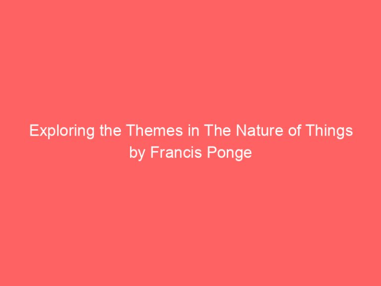Exploring the Themes in The Nature of Things by Francis Ponge