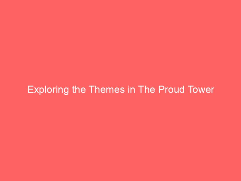 Exploring the Themes in The Proud Tower