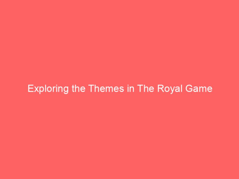 Exploring the Themes in The Royal Game